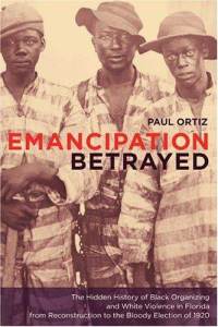 emancipation-betrayed-hidden-history-black-organizing-white-violence-paul-ortiz-hardcover-cover-art